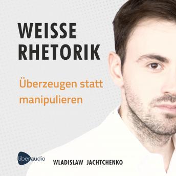 [German] - Weiße Rhetorik: Überzeugen statt manipulieren