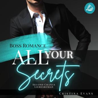 [German] - All Your Secrets: Boss Romance (Ein Second Chance - Liebesroman)