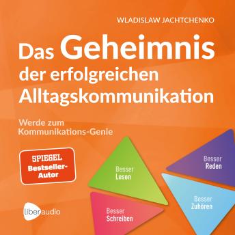 [German] - Das Geheimnis der erfolgreichen Alltagskommunikation: Werde zum Kommunikations-Genie