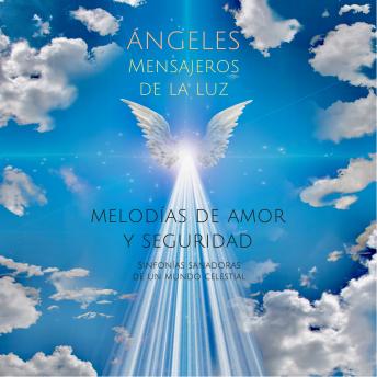 [Spanish] - ÁNGELES - Mensajeros de la luz (música y sonidos angelicales): Melodías de amor y seguridad. Sinfonías sanadoras de un mundo celestial