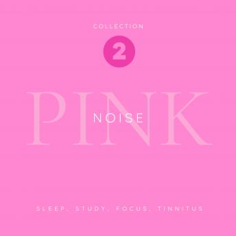 Pink Noise Reloaded - Sleep, Study, Focus, Tinnitus - The Pink Noise Collection - Premium XXL-Bundle: The Pink Noise Collection No. 2