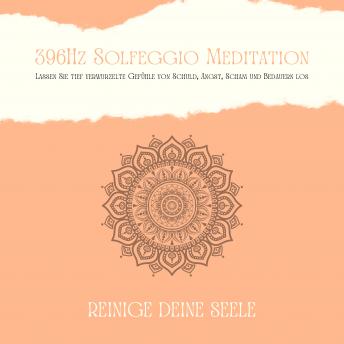 [German] - 396Hz Solfeggio Meditation: Lassen Sie tiefverwurzelte Gefühle von Schuld, Angst, Scham und Bedauern los