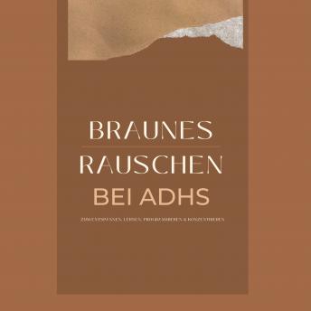 [German] - Braunes Rauschen bei ADHS, zum Entspannen, Lernen, Programmieren und Konzentrieren: Braunes Rauschen Vol 1.