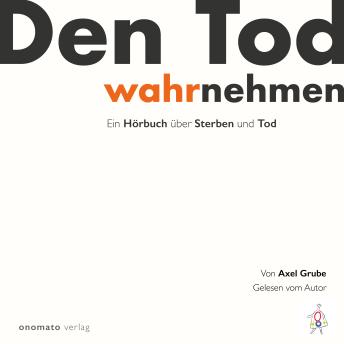 [German] - Den Tod wahrnehmen: Ein Hörbuch von Axel Grube
