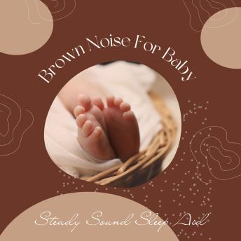 Brown Noise For Baby: Steady Sound Sleep Aid