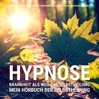 [German] - HYPNOSE: Mein Hörbuch der Selbstheilung: Das bewährte Einschlaf-Hypnoseprogramm zur Aktivierung der Selbstheilungskräfte