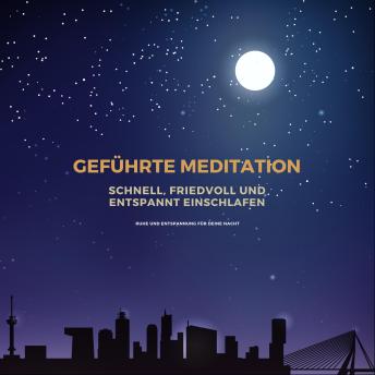 [German] - Geführte Meditation: Schnell, friedvoll und entspannt einschlafen: Ruhe und Entspannung für Deine Nacht - Meditation Einschlafen