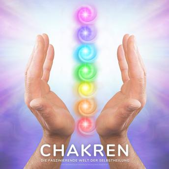 [German] - Chakren - Die faszinierende Welt der Selbstheilung: Chakra-Harmonisierung mit Atemlenkung zur Aktivierung Deiner Energiezentren