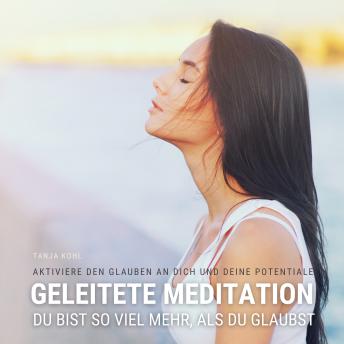 [German] - Du bist so viel mehr, als du glaubst - Geleitete Meditation für mehr Selbstvertrauen, Selbstliebe & Selbstwert: Aktiviere den Glauben an dich und deine Potentiale