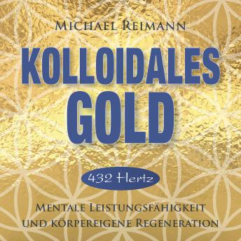 [German] - KOLLOIDALES GOLD [432 Hertz]: Mentale Leistungsfähigkeit und körpereigene Regeneration