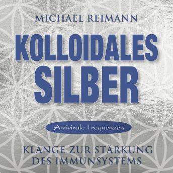 [German] - KOLLOIDALES SILBER [Antiviral]: Heilkompositionen zur Stärkung des Immunsystems