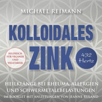 [German] - KOLLOIDALES ZINK [432 Hertz]: Heilkompositionen gegen Rheuma, Allergien und Schwermetallbelastungen
