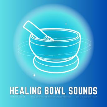 Healing Bowl Sounds for Spiritual Moments: Body, Mind and Soul in Balance