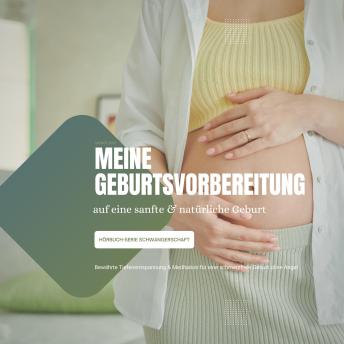 [German] - Meine Geburtsvorbereitung auf eine sanfte & natürliche Geburt: Bewährte Tiefenentspannung & Meditation für eine schmerzfreie Geburt ohne Angst