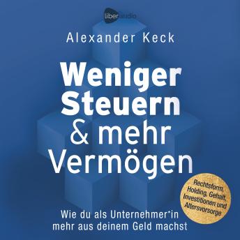 [German] - Weniger Steuern & mehr Vermögen: Wie du als Unternehmer*in mehr aus deinem Geld machst – Rechtsform, Holding, Gehalt, Investitionen und Altersvorsorge