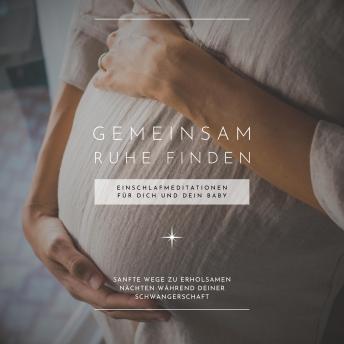 [German] - Gemeinsam Ruhe finden: Einschlafmeditationen für Dich und Dein Baby (Meditation Schwangerschaft): Sanfte Wege zu erholsamen Nächten während Deiner Schwangerschaft