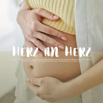 [German] - Herz an Herz: Liebevolle Einschlafmeditation für Schwangere zur mentalen und emotionalen Vorbereitung auf die Geburt: Geburtsvorbereitung / Entspannungsübung für die Schwangerschaft (Update 2023)