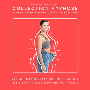[French] - Autohypnose - Version pour elle: Collection Hypnose pour la perte de poids et le sommeil: Maigrir rapidement sans régime et profiter des bienfaits d'un sommeil réparateur