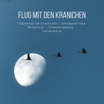 [German] - Flug mit den Kranichen: Traumreise zum Einschlafen - Schlafgeschichte - Mentalreise - Tiefenentspannung - Fantasiereise