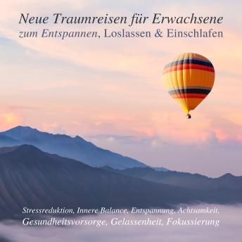[German] - Neue Traumreisen für Erwachsene zum Entspannen, Loslassen & Einschlafen (Update 2023): Premium-Entspannungsübungen für Erwachsene - einfach neue Energie, Glück und Freude tanken