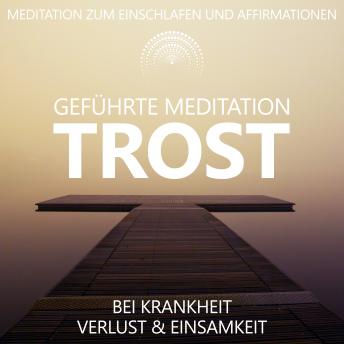 [German] - Trost bei Krankheit, Verlust und Einsamkeit | geführte Meditation: Meditation zum Einschlafen und Affirmationen