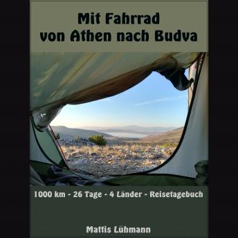 [German] - Mit Fahrrad von Athen nach Budva: 1000 km - 26 Tage - 4 Länder - Reisetagebuch