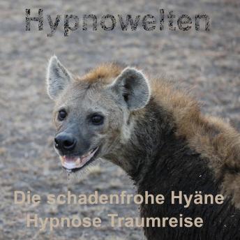[German] - Die schadenfrohe Hyäne: Hypnose-Traumreise