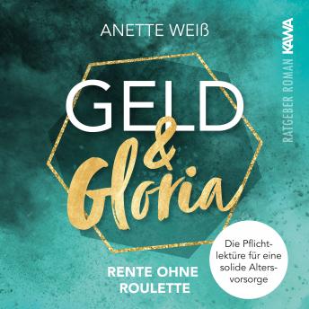 [German] - Geld und Gloria - Rente ohne Roulette: Die Pflichtlektüre für eine solide Altersvorsorge