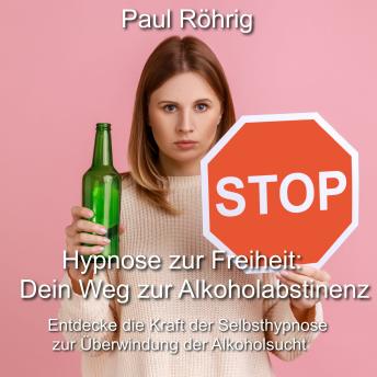 [German] - Hypnose zur Freiheit: Dein Weg zur Alkoholabstinenz: Entdecke die Kraft der Selbsthypnose zur Überwindung der Alkoholsucht
