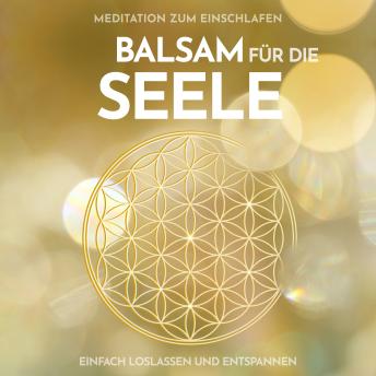 [German] - Meditation zum Einschlafen: Balsam für die Seele: Einfach loslassen und entspannen