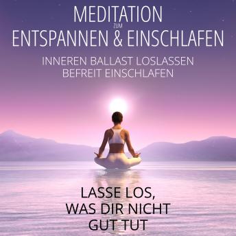 [German] - Meditation zum Entspannen & Einschlafen - Lasse los, was dir nicht gut tut: Inneren Ballast loslassen - Befreit einschlafen