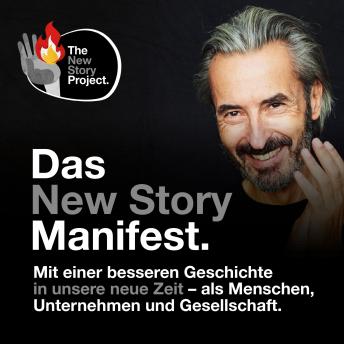 [German] - Das New Story Manifest.: Mit einer besseren Geschichte in unsere neue Zeit - als Menschen, Unternehmen und Gesellschaft.