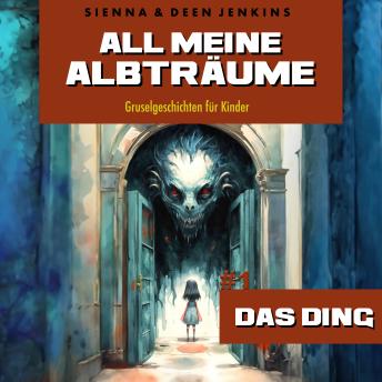 [German] - All meine Albträume - #1 Das Ding: Gruselgeschichten für Kinder