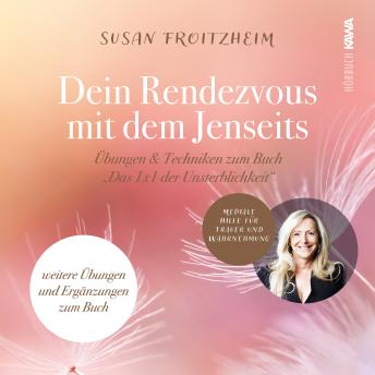 [German] - Deine Rendezvous mit dem Jenseits - Übungen & Techniken zum Buch 'Das 1x1 der Unsterblichkeit': Mediale Hilfe für Trauer und Wahrnehmung - weiter Übungen und Ergänzungen zum Buch