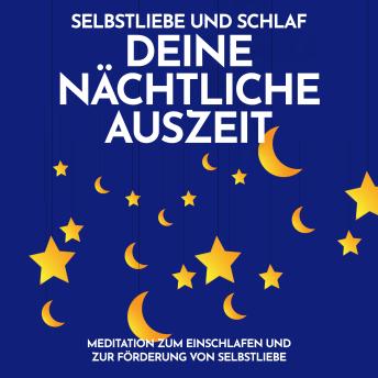 [German] - Selbstliebe und Schlaf: Deine nächtliche Auszeit: Meditation zum Einschlafen und zur Förderung von Selbstliebe