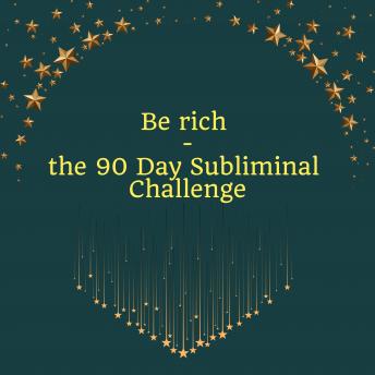 Be Rich - the 90 Day Subliminal Challenge