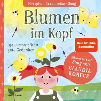 [German] - Blumen im Kopf. Opa Günther pflanzt gute Gedanken: Mit Traumreise und 'Blumen im Kopf' Song von Claudia Koreck
