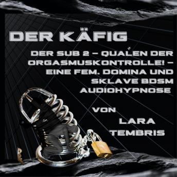 [German] - Der Käfig: Der Sub 2 - Qualen der Orgasmuskontrolle! - Eine Fem. Domina und Sklave BDSM Audiohypnose
