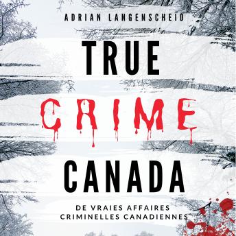 [French] - True Crime Canada: De vraies affaires criminelles canadiennes