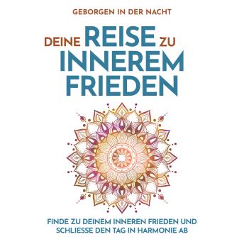 [German] - Geborgen in der Nacht: Deine Reise zu innerem Frieden: Finde zu deinem inneren Frieden und schließe den Tag in Harmonie ab