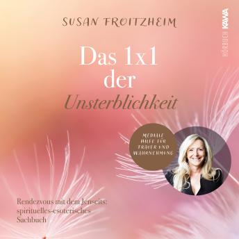 [German] - Das 1x1 der Unsterblichkeit: Rendezvous mit dem Jenseits: spirituelles-esoterisches Sachbuch - Mediale Hilfe für Trauer und Wahrnehmung