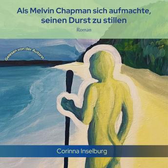 [German] - Als Melvin Chapman sich aufmachte, seinen Durst zu stillen: Roman