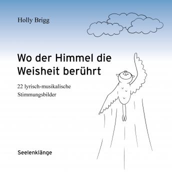 [German] - Wo der Himmel die Weisheit berührt: 22 lyrisch-musikalische Stimmungsbilder