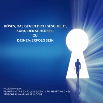 [German] - Böses, das gegen dich geschieht, kann der Schlüssel zu deinem Erfolg sein: 'Featuring the Song, 'A Melody in My Heart' by Chey'