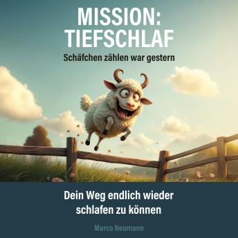 [German] - Mission: Tiefschlaf - Schäfchen zählen war gestern: Dein Weg endlich wieder schlafen zu können
