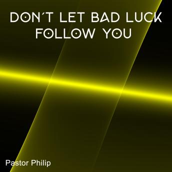 Don't Let Bad Luck Follow You