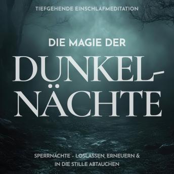 [German] - Die Magie der Dunkelnächte: Tiefgehende Einschlafmeditation: Sperrnächte - Loslassen, erneuern & in die Stille abtauchen