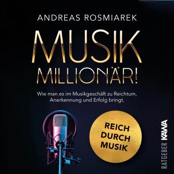 [German] - Musik Millionär: Wie man es im Musikgeschäft zu Reichtum, Anerkennung und Erfolg bringt [Reich durch Musik]