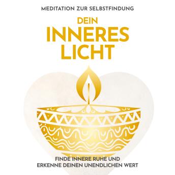 [German] - Dein inneres Licht: Meditation zur Selbstfindung: Finde innere Ruhe und erkenne deinen unendlichen Wert