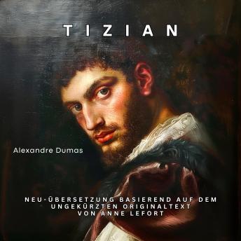[German] - Tizian: Neu-Übersetzung basierend auf dem ungekürzten Originaltext von Anne Lefort